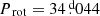 $ {{P_{\text{ rot}}}}=34{{\overset{\text{ d}}{.}}}044 $