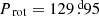 $ {{P_{\text{ rot}}}}=129{{\overset{\text{ d}}{.}}}95 $