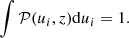 $$ \begin{aligned} \int \mathcal{P} (u_i,z)\mathrm{d}u_i = 1. \end{aligned} $$