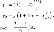 $$ \begin{aligned} \gamma _{1}&= 2 j (\nu - 2) \frac{G M}{c^2}, \nonumber \\ \gamma _{0}&= j \left(1 + (3 \nu - 1)\frac{\epsilon }{c^2}\right),\nonumber \\ \gamma _{-2}&= \frac{3\nu -1}{6} j \Lambda , \end{aligned} $$