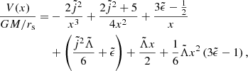 $$ \begin{aligned} \frac{V(x)}{G M/r_{\rm s}} =&-\frac{2 \tilde{j}^2}{x^3}+\frac{2 \tilde{j}^2 +5}{4 x^2} +\frac{3\tilde{\epsilon } -\frac{1}{2}}{x}\nonumber \\&+\left(\frac{\tilde{j}^2 \tilde{\Lambda }}{6}+\tilde{\epsilon } \right) +\frac{\tilde{\Lambda } x}{2} +\frac{1}{6} \tilde{\Lambda } x^2 \left(3 \tilde{\epsilon } -1\right), \end{aligned} $$