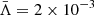 $ \bar{\Lambda} = 2 \times 10^{-3} $