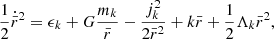 $$ \begin{aligned} \frac{1}{2}\dot{\bar{r}}^2 = \epsilon _k + G\frac{m_k}{\bar{r}} - \frac{j_k^2}{2 \bar{r}^2} + k \bar{r} + \frac{1}{2} \Lambda _k \bar{r}^2, \end{aligned} $$