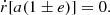 $$ \begin{aligned} \dot{r} [a(1 \pm e)] = 0. \end{aligned} $$