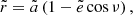 $$ \begin{aligned} \tilde{r} = \tilde{a} \left(1 - \tilde{e} \cos \nu \right), \end{aligned} $$