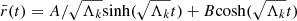 $ \bar{r}(t) = A/\sqrt{\Lambda_k} \mathrm{sinh}(\sqrt{\Lambda_k}t) + B \mathrm{cosh}(\sqrt{\Lambda_k}t) $