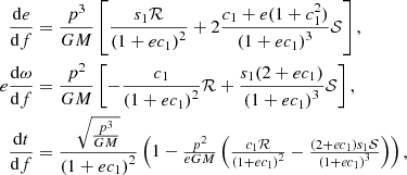 $$ \begin{aligned} \frac{\mathrm{d}e}{\mathrm{d}f}&= \frac{p^3}{G M} \left[\frac{s_1 \mathcal{R} }{\left(1 + e c_1 \right)^2} + 2\frac{c_1 + e(1+c_1^2)}{\left(1+ e c_1\right)^3}\mathcal{S} \right], \\ e \frac{\mathrm{d} \omega }{\mathrm{d}f}&= \frac{p^2}{G M} \left[-\frac{c_1}{\left(1+ e c_1 \right)^2}\mathcal{R} + \frac{s_1(2+e c_1)}{\left(1+ e c_1 \right)^3}\mathcal{S} \right], \\ \frac{{\mathrm{d}t}}{{\mathrm{d}f}}&= \frac{\sqrt{\frac{p^{3}}{G M}}}{\left(1+e c_1\right)^{2}} \left(1-\tfrac{p^{2}}{e G M} \left(\tfrac{c_1 \mathcal{R} }{\left(1+e c_1\right)^{2}}-\tfrac{\left(2+e c_1\right) s_1 \mathcal{S} }{\left(1+e c_1\right)^3}\right)\right), \end{aligned} $$