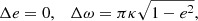 $$ \begin{aligned} \Delta e&= 0, \quad \Delta \omega = \pi \kappa \sqrt{1-e^2},\end{aligned} $$