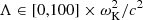 $ \Lambda \in [0,100] \times \omega_{\rm K}^2/c^2 $