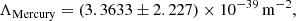 $$ \begin{aligned} \Lambda _{\mathrm{Mercury} } = (3.3633 \pm 2.227) \times 10^{-39}\, \mathrm{m}^{-2}, \end{aligned} $$