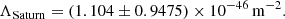 $$ \begin{aligned} \Lambda _{\mathrm{Saturn} } = (1.104 \pm 0.9475) \times 10^{-46}\, \mathrm{m}^{-2}. \end{aligned} $$