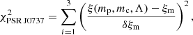 $$ \begin{aligned} \chi ^2_{\rm PSR\,J0737} = \sum _{i = 1}^{3} \left(\frac{\xi (m_{\rm p},m_{\rm c},\Lambda ) - \xi _{\rm m}}{\delta \xi _{\rm m}}\right)^2, \end{aligned} $$