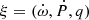 $ \xi = (\dot{\omega}, \dot{P}, q) $