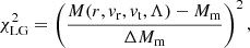 $$ \begin{aligned} \chi ^2_{\rm LG} = \left(\frac{M (r,v_{\rm r}, v_{\rm t}, \Lambda ) - M_{\rm m}}{\Delta M_{\rm m}} \right)^2, \end{aligned} $$