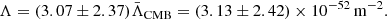 $$ \begin{aligned} \Lambda = (3.07 \pm 2.37) \bar{\Lambda }_{\rm CMB} = (3.13 \pm 2.42) \times 10^{-52} \, \mathrm{m}^{-2}. \end{aligned} $$