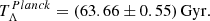 $$ \begin{aligned} T_{\Lambda }^{{ Planck}} = (63.66 \pm 0.55)\,\mathrm{Gyr}. \end{aligned} $$