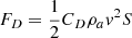$ F_D = \frac{1}{2}C_D \rho_a {v}^2 S $