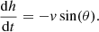$$ \begin{aligned} \frac{\mathrm{d}h}{\mathrm{d}t} = - {v} \sin (\theta ). \end{aligned} $$