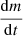 $ \frac{\mathrm{d}m}{\mathrm{d}t} $