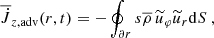 $$ \begin{aligned} \overline{\dot{J}}_{z, \mathrm{adv}}(r,t)&= - \oint _{\partial r} s \overline{\rho } \, \widetilde{u}_\varphi \widetilde{u}_r \mathrm{d} S\ , \end{aligned} $$