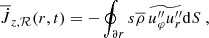 $$ \begin{aligned} \overline{\dot{J}}_{z, \mathcal{R} }(r,t)&= - \oint _{\partial r} s \overline{\rho }\,\widetilde{u_\varphi ^{\prime \prime } u_r^{\prime \prime }} \mathrm{d} S \ , \end{aligned} $$