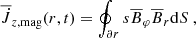 $$ \begin{aligned} \overline{\dot{J}}_{z, \mathrm {mag}}(r,t)&= \oint _{\partial r} s \overline{B}_\varphi \overline{B}_r \mathrm{d} S \ ,\end{aligned} $$