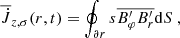 $$ \begin{aligned} \overline{\dot{J}}_{z, \sigma }(r,t)&= \oint _{\partial r} s \overline{B_\varphi ^{\prime } B_r^{\prime }} \mathrm{d} S \ , \end{aligned} $$
