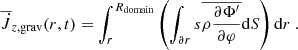 $$ \begin{aligned} \overline{\dot{J}}_{z, \mathrm {grav}}(r,t)&= \int ^{R_{\rm domain}}_r \left( \int _{\partial r} s \overline{\rho \frac{\partial \Phi ^\prime }{\partial \varphi }} \mathrm{d} S \right) \mathrm{d} r \ . \end{aligned} $$