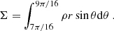 $$ \begin{aligned} \Sigma = \int _{7\pi /16}^{9 \pi /16} \rho r \sin \theta \mathrm{d}\theta \ . \end{aligned} $$