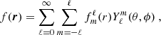 $$ \begin{aligned} f({\boldsymbol{r}}) = \sum _{\ell =0}^\infty \sum _{m=-\ell }^\ell f_m^\ell (r) Y_\ell ^m (\theta ,\phi ) \ , \end{aligned} $$