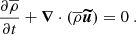 $$ \begin{aligned}&\frac{\partial \overline{\rho }}{\partial t} + {\boldsymbol{\nabla }} \cdot (\overline{\rho } {\boldsymbol{\widetilde{u}}}) = 0 \ . \end{aligned} $$