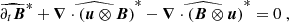 $$ \begin{aligned} \widehat{\partial _t {\boldsymbol{B}}}^*+ \widehat{{\boldsymbol{\nabla }} \cdot \left( {\boldsymbol{u}} \otimes {\boldsymbol{B}}\right)}^*- \widehat{{\boldsymbol{\nabla }} \cdot \left( {\boldsymbol{B}} \otimes {\boldsymbol{u}}\right)}^*= 0 \ , \end{aligned} $$