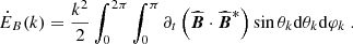 $$ \begin{aligned} \dot{E}_B(k)=\frac{k^2}{2} \int _0^{2\pi } \int _0^\pi {\partial _t \left( \widehat{{\boldsymbol{B}}} \cdot \widehat{{\boldsymbol{B}}}^*\right)} \sin \theta _k \mathrm{d} \theta _k \mathrm{d} \varphi _k \ . \end{aligned} $$