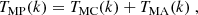 $$ \begin{aligned} T_{\rm MP}(k)= T_{\rm MC}(k) + T_{\rm MA}(k) \ , \end{aligned} $$