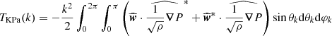 $$ \begin{aligned} T_{\rm KPa}(k)&= -\frac{k^2}{2}\int _0^{2\pi } \int _0^\pi \left( \widehat{{\boldsymbol{w}}} \cdot \widehat{\frac{1}{\sqrt{\rho }}{\boldsymbol{\nabla }} P}^*+ \widehat{{\boldsymbol{w}}}^*\cdot \widehat{\frac{1}{\sqrt{\rho }}{\boldsymbol{\nabla }} P} \right) \sin \theta _k \mathrm{d} \theta _k \mathrm{d} \varphi _k \end{aligned} $$