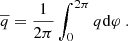 $$ \begin{aligned} \overline{q} = \frac{1}{2 \pi }\int _0^{2\pi } q \mathrm{d} \varphi \ . \end{aligned} $$