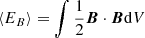 $$ \begin{aligned} \langle E_B \rangle = \int \frac{1}{2} {\boldsymbol{B}} \cdot {\boldsymbol{B}} \mathrm{d} V \end{aligned} $$