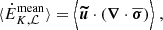 $$ \begin{aligned} \langle \dot{E}_{K, \mathcal{L} }^\mathrm{mean} \rangle&= \Bigl \langle {\boldsymbol{\widetilde{u}}} \cdot \left({\boldsymbol{\nabla }} \cdot \overline{{\boldsymbol{\sigma }}} \right) \Bigr \rangle \ , \end{aligned} $$