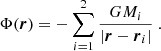 $$ \begin{aligned} \Phi ({\boldsymbol{r}}) = -\sum _{i=1}^2 \frac{GM_i}{|{\boldsymbol{r}} - {\boldsymbol{r}}_i|}\ . \end{aligned} $$