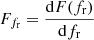 $ F_{f_{\mathrm{r}}} = \frac{\mathrm{d} F(f_{\mathrm{r}})}{\mathrm{d} f_{\mathrm{r}}} $