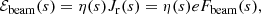 $$ \begin{aligned} \mathcal{E} _{\rm beam}(s) = \eta (s)J_{\rm r}(s) = \eta (s)e F_{\rm beam}(s), \end{aligned} $$