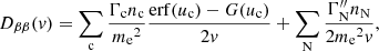 $$ \begin{aligned} D_{\beta \beta }(v)&= \sum _{\rm c} \frac{\Gamma _{\rm c} n_{\rm c}}{{m_{\rm e}}^2}\frac{{\mathrm{erf} }(u_{\rm c}) - G(u_{\rm c})}{2v} + \sum _{\rm N} \frac{\Gamma _{\rm N}^{\prime \prime } n_{\rm N}}{2{m_{\rm e}}^2v}, \end{aligned} $$