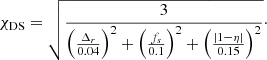 Mathematical equation: $$ \begin{aligned} \chi _{\mathrm{DS}}=\sqrt{\frac{3}{\left(\frac{\Delta _r}{0.04}\right)^2+\left(\frac{f_s}{0.1}\right)^2+\left(\frac{|1 - \eta |}{0.15}\right)^2}}\cdot \end{aligned} $$