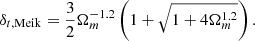 Mathematical equation: $$ \begin{aligned}&\delta _{t, \mathrm{Meik}} = \frac{3}{2} \Omega _m^{-1.2}\left( 1+\sqrt{1+4\Omega _m^{1.2}} \right). \end{aligned} $$