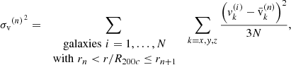 Mathematical equation: $$ \begin{aligned} {\sigma _{\rm v}}^{(n)^{\,{2}}} = \sum _{\begin{array}{c} \text{ galaxies}\,\, i=1,\ldots ,N \\ \text{ with}\,\, r_n< r/R_{200c} \le r_{n+1}\end{array}} \; \sum _{k=x,{ y},z} \frac{\left({ v}_k^{(i)}-\bar{\mathrm{v}}_k^{(n)}\right)^2}{3N}, \end{aligned} $$