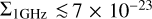 ${{\rm{\Sigma }}_{1{\rm{GHz}}}} \mathbin{\lower.3ex\hbox{$\buildrel&lt;\over {\smash{\scriptstyle\sim}\vphantom{_x}}$}} 7 \times {10^{ - 23}}$