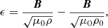 Mathematical equation: $$ \begin{aligned} \epsilon = \frac{\boldsymbol{B}}{\sqrt{\mu _0\rho }} - \frac{\boldsymbol{B}}{\sqrt{\mu _0\rho _0}}, \end{aligned} $$