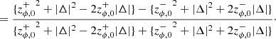 Mathematical equation: $$ \begin{aligned}&= \frac{\{{{z}^+_{\phi ,0}}^2 + |\Delta |^2 - 2{z}^+_{\phi ,0}|\Delta |\} - \{{{z}^-_{\phi ,0}}^2 + |\Delta |^2 + 2{z}^-_{\phi ,0}|\Delta |\}}{\{{{z}^+_{\phi ,0}}^2 + |\Delta |^2 - 2{z}^+_{\phi ,0}|\Delta |\} + \{{{z}^-_{\phi ,0}}^2 + |\Delta |^2 + 2{z}^-_{\phi ,0}|\Delta |\}}\cdot \end{aligned} $$