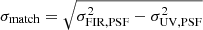 Mathematical equation: $ \sigma_{\mathrm{match}}=\sqrt{\sigma_{\mathrm{FIR,PSF}}^2 - \sigma_{\mathrm{UV,PSF}}^2} $