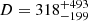 $ D=318_{-199}^{+493} $